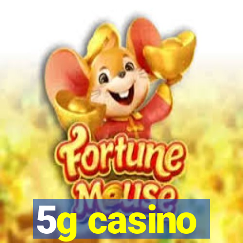 5g casino